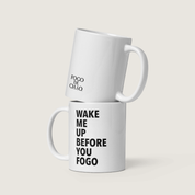 Mug - Wake Me Up Before You Fogo